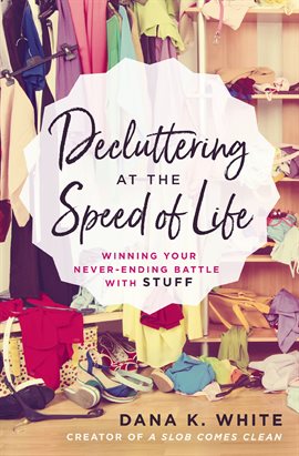 Cover image for Decluttering at the Speed of Life