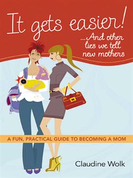 Cover image for It Gets Easier! . . . And Other Lies We Tell New Mothers