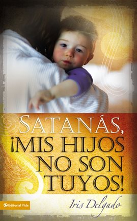 Cover image for Satanás, mis hijos no son tuyos, Edición revisada