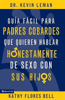 Cover image for Guía fácil para padres cobardes que quieren hablar honestamente de sexo con sus hijos