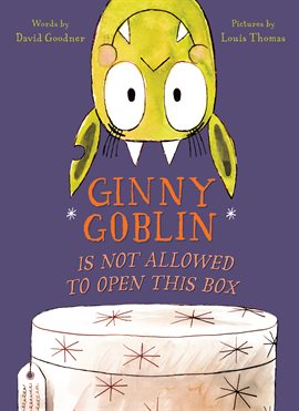 Cover image for Ginny Goblin Is Not Allowed to Open This Box