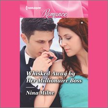 Cover image for Whisked Away by Her Millionaire Boss