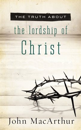 Cover image for The Truth About Lordship of Christ