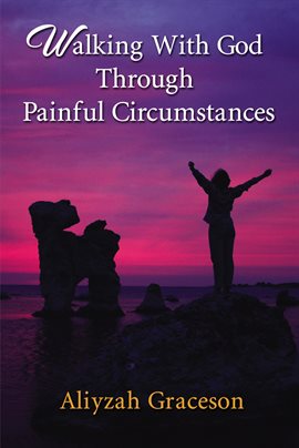 Cover image for Walking With God Through Painful Circumstances