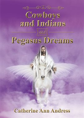 Cover image for Cowboys and Indians and Pegasus Dreams