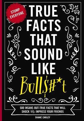 Imagen de portada para True Facts That Sound Like Bull$#*t