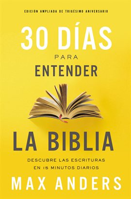 Cover image for 30 días para entender la Biblia, Edición ampliada de trigésimo aniversario