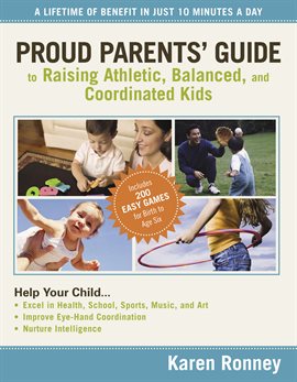 Cover image for Proud Parents' Guide to Raising Athletic, Balanced, and Coordinated Kids