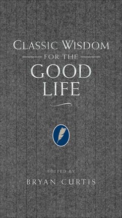 Cover image for Classic Wisdom for the Good Life