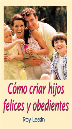 Cover image for Cómo criar hijos felices y obedientes