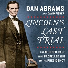 Cover image for Lincoln's Last Trial: The Murder Case That Propelled Him to the Presidency
