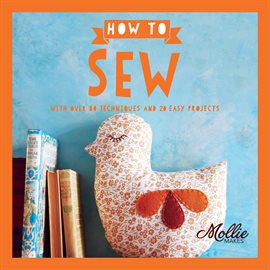 Imagen de portada para How to Sew: With Over 80 Techniques and 20 Easy Projects (Mollie Makes)