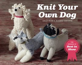 Cover image for Knit Your Own Dog: The Winners of Best in Show (Best in Show)