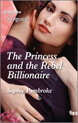 Cover image for The Princess and the Rebel Billionaire