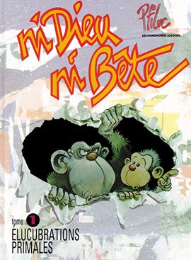 Ni Dieu ni bête Vol. 1: Élucubrations primales