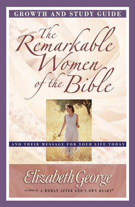 Imagen de portada para The Remarkable Women of the Bible Growth and Study Guide