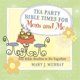 Imagen de portada para Tea Party Bible Times for Mom and Me