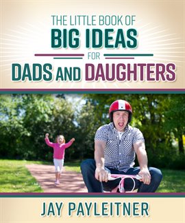 Imagen de portada para The Little Book of Big Ideas for Dads and Daughters