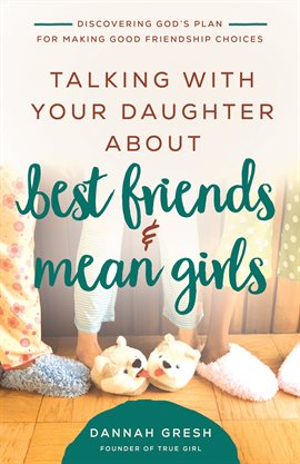 Cover image for Talking with Your Daughter About Best Friends and Mean Girls