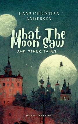 Cover image for What The Moon Saw and Other Tales