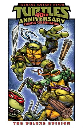 Cover image for Teenage Mutant Ninja Turtles: 40th Anniversary Comics Celebration-The Deluxe Edition