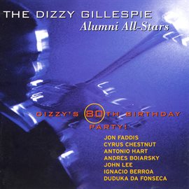 Cover image for The Dizzy Gillespie Alumni All-Stars: Dizzy's 80th Birthday Party