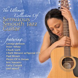 Cover image for The Ultimate Collection Of Sensuous Smooth Jazz Guitar
