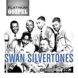 Cover image for Platinum Gospel: The Swan Silvertones