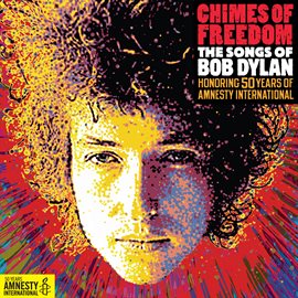 Cover image for Chimes Of Freedom: The Songs Of Bob Dylan Honoring 50 Years Of Amnesty International