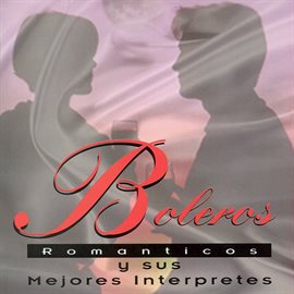 Cover image for Boleros Romanticos y Sus Mejores Interprestes