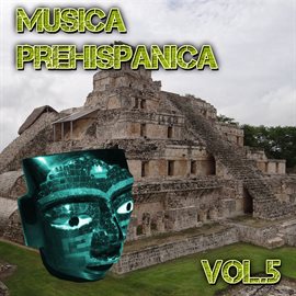Cover image for Musica Prehispanica, Vol. 5