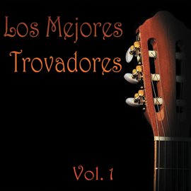 Imagen de portada para Los Mejores Trovadores, Vol. 1