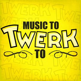 Cover image for Music to Twerk To
