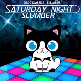 Cover image for Saturday Night Slumber: Disco Classics & Lullabies