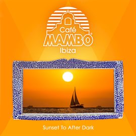 Cover image for Cafe Mambo Ibiza - Sunset to After Dark
