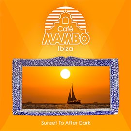 Imagen de portada para Cafe Mambo Ibiza - Sunset to After Dark