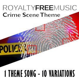 Cover image for Royalty Free Music: Crime Scene Theme (1 Theme Song - 10 Variations)