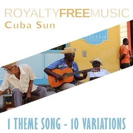 Imagen de portada para Royalty Free Music: Cuba Sun (1 Theme Song - 10 Variations)