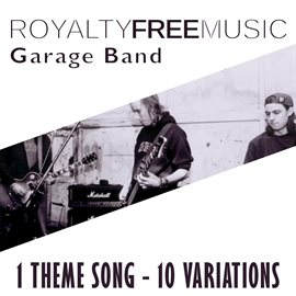 Imagen de portada para Royalty Free Music: Garage Band (1 Theme Song - 10 Variations)