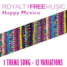 Imagen de portada para Royalty Free Music: Happy Mexico (1 Theme Song - 12 Variations)