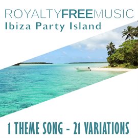Imagen de portada para Royalty Free Music: Ibiza Party Island (1 Theme Song - 21 Variations)