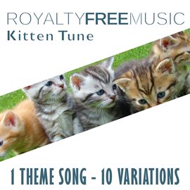 Imagen de portada para Royalty Free Music: Kitten Tune (1 Theme Song - 10 Variations)