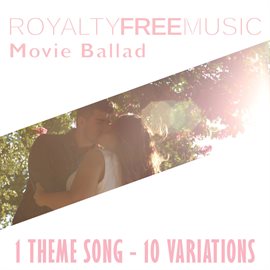 Imagen de portada para Royalty Free Music: Movie Ballad (1 Theme Song - 10 Variations)