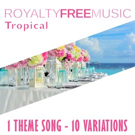 Imagen de portada para Royalty Free Music: Tropical (1 Theme Song - 10 Variations)