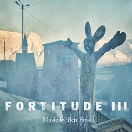 Imagen de portada para Fortitude III (Music from the Original TV Series)