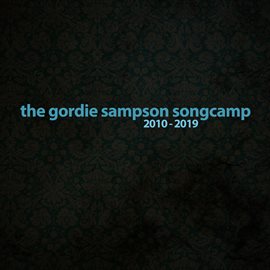 Cover image for The Gordie Sampson Songcamp 2010-2019