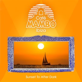 Imagen de portada para Cafe Mambo Ibiza: Sunset to After Dark