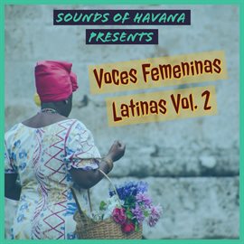 Imagen de portada para Sounds of Havana: Voces Femeninas Latinas, Vol. 2