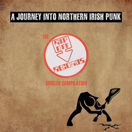 Cover image for A Journey Into Northern Irish Punk: The Rip Off Records Singles Compilation