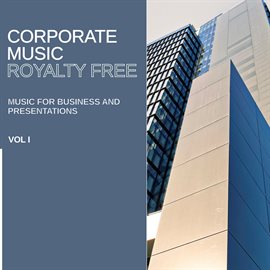 Imagen de portada para Royalty Free Music: Corporate Music (Music for Business and Presentations), Vol. I